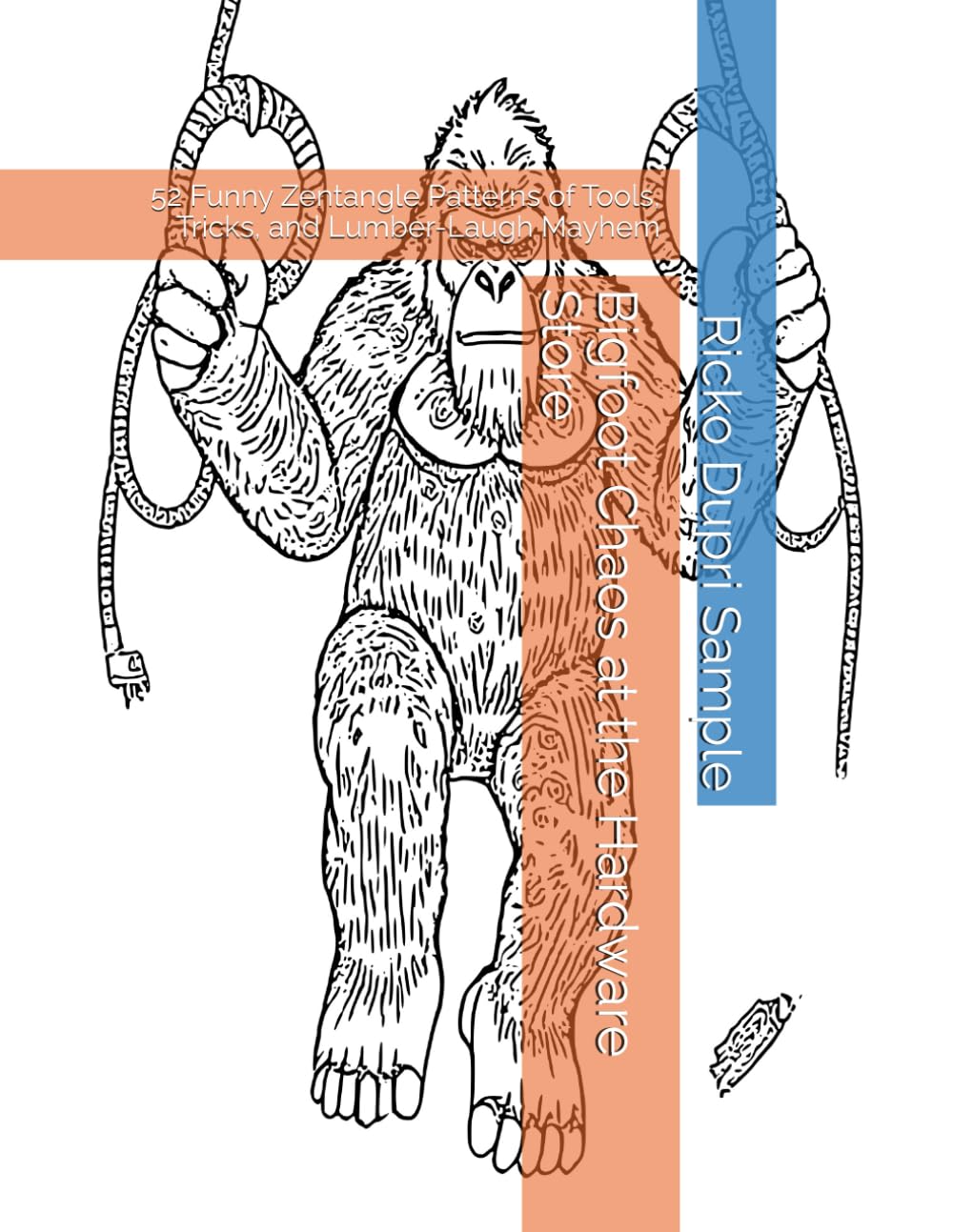 Bigfoot Chaos at the Hardware Store: 52 Funny Zentangle Patterns of Tools, Tricks, and Lumber-Laugh Mayhem