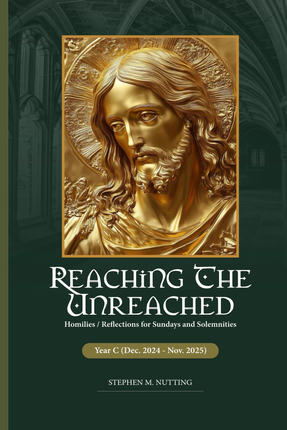 REACHING THE UNREACHED: Homilies/Reflections for Sundays and Solemnities: Year C 2024-2025
