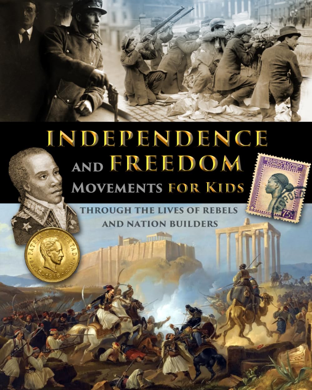 Independence and Freedom Movements for Kids - through the lives of rebels and nation builders (History for Kids - Traditional, Story-Based Format)