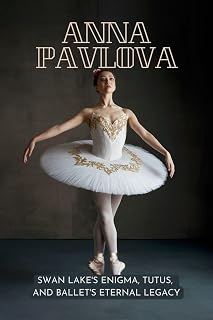 Anna Pavlova: Swan Lake's Enigma, Tutus, and Ballet's Eternal Legacy
