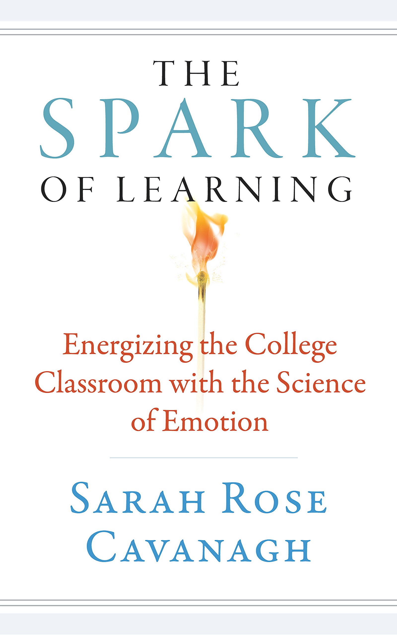The Spark of Learning: Energizing the College Classroom with the Science of Emotion (Teaching and Learning in Higher Education Book 1)