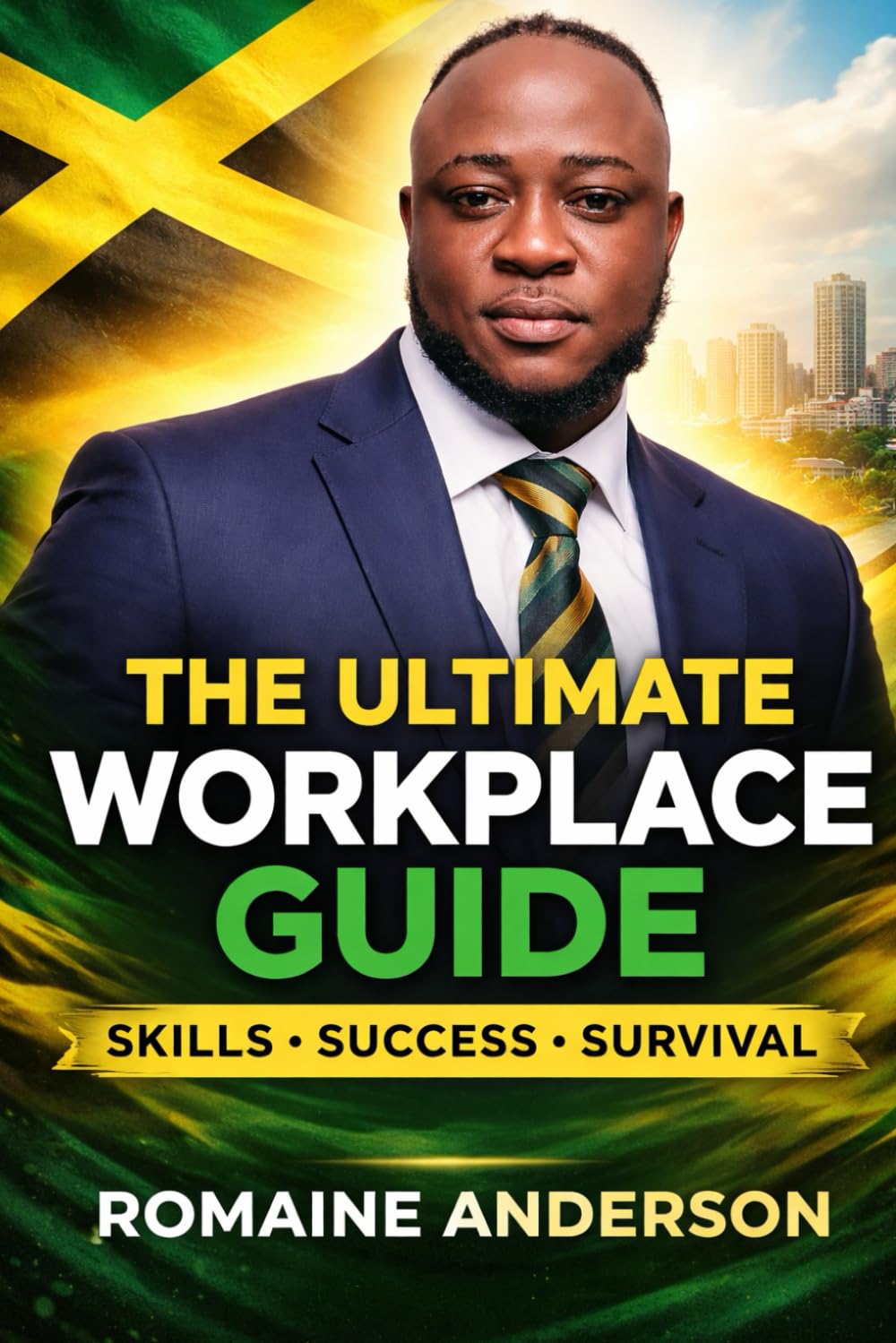 The Ultimate Workplace Guide: Skills, Success and Survival