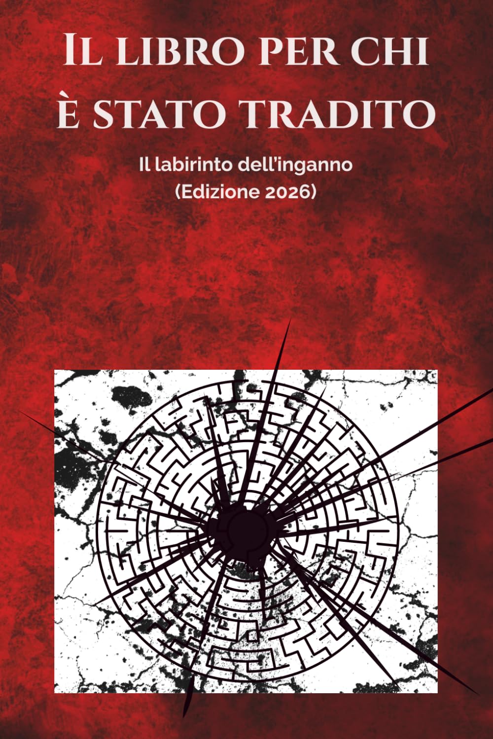 Il libro per chi è stato tradito: Il labirinto dell'inganno
