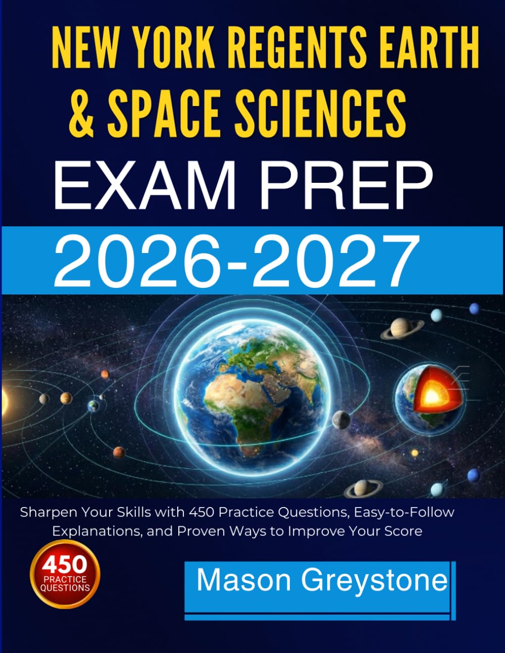 NEW YORK REGENTS EARTH & SPACE SCIENCES EXAM PREP 2026–2027: Sharpen Your Skills with 450 Practice Questions, Easy-to-Follow Explanations, and Proven Ways to Improve Your Score