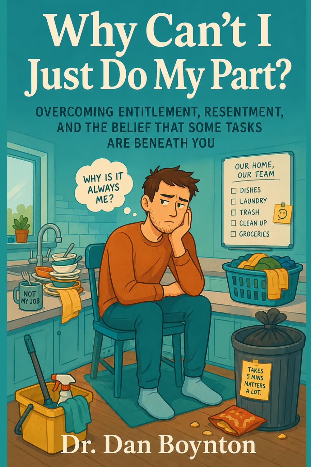 Why Can't I Just Do My Part?: Overcoming Entitlement, Resentment, and the Belief That Some Tasks Are Beneath You