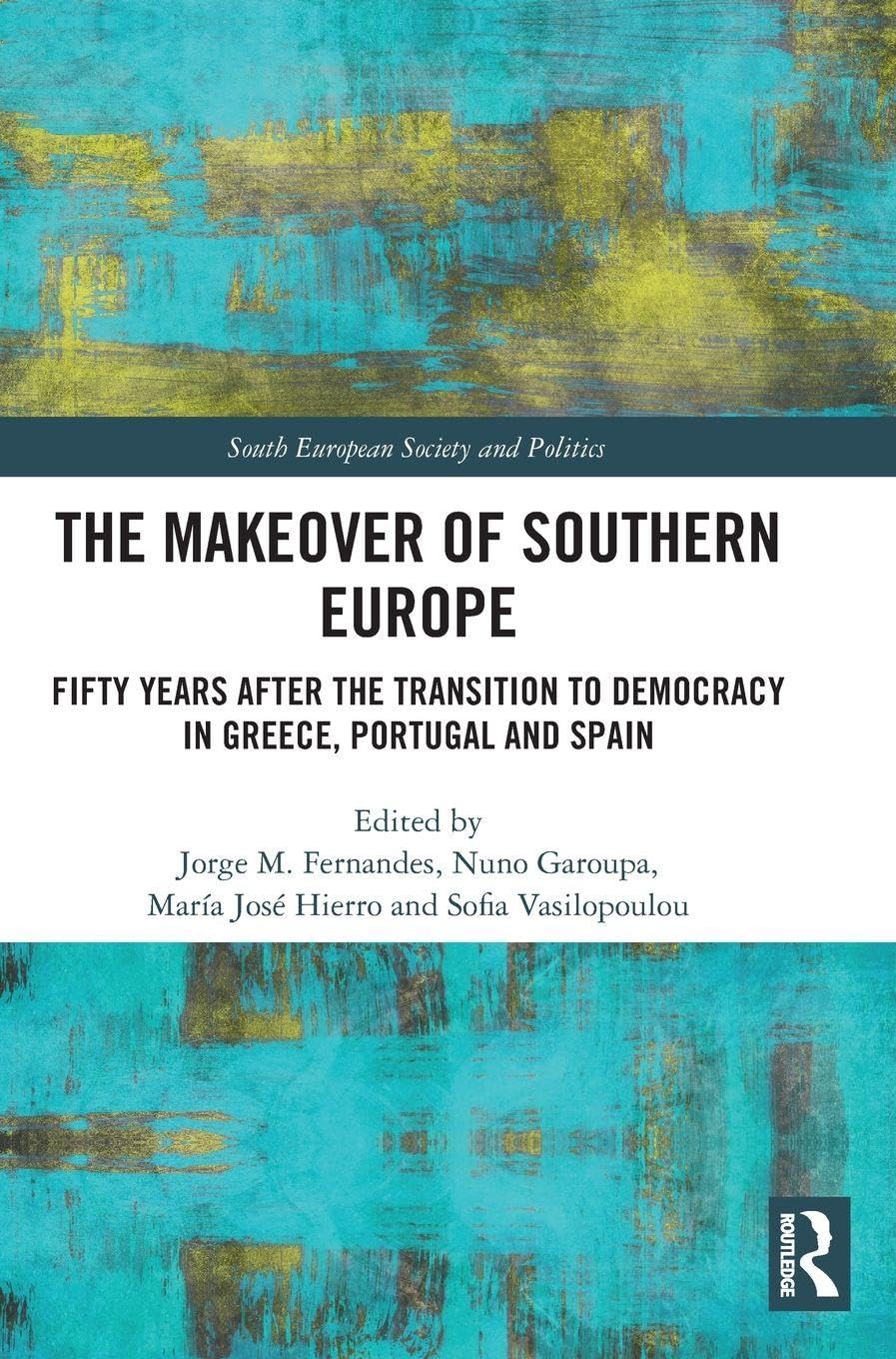 The Makeover of Southern Europe: Fifty Years After the Transition to Democracy in Greece, Portugal and Spain (South European Society and Politics)