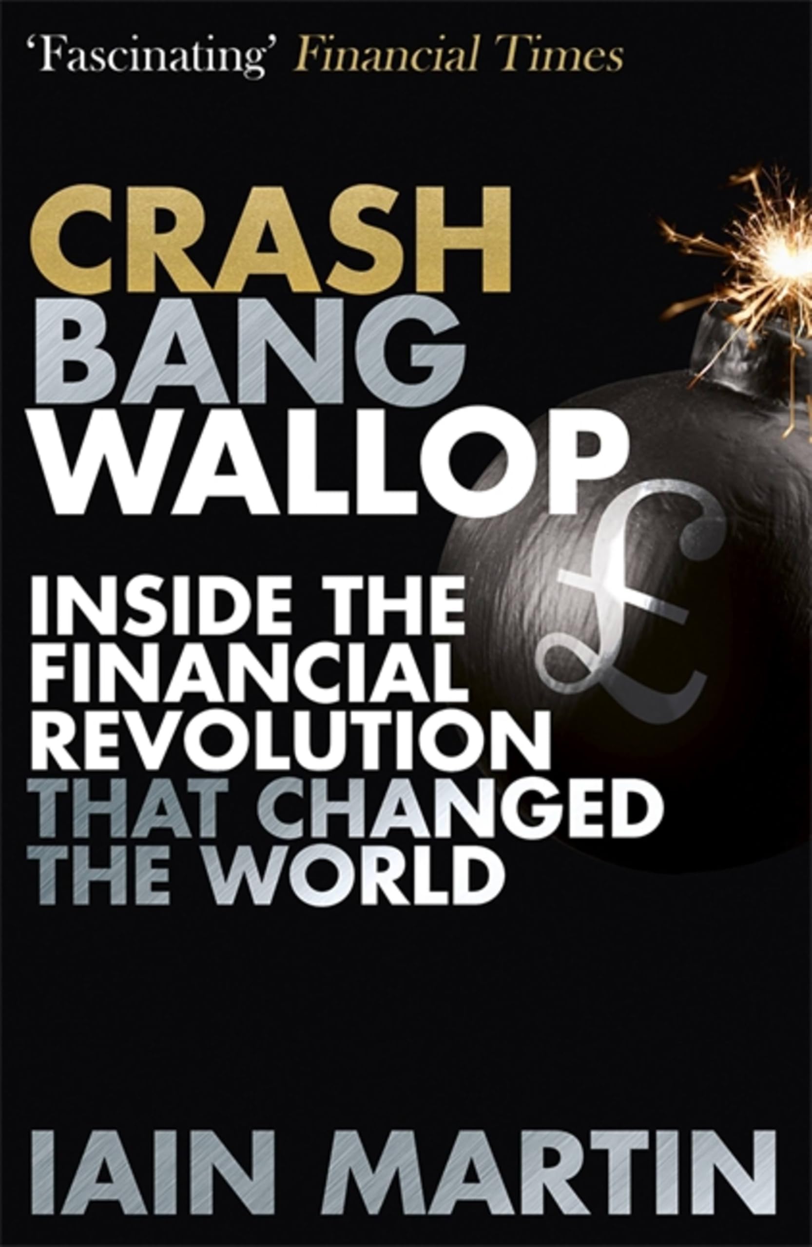 Crash Bang Wallop: The Inside Story of London’s Big Bang and a  .9781473625105