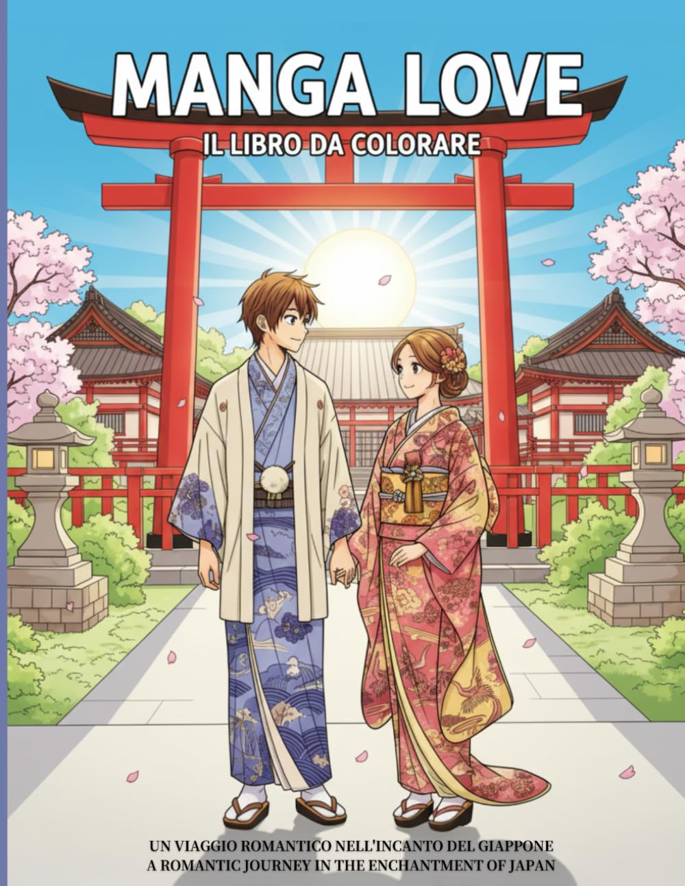 MANGA LOVE: IL LIBRO DA COLORARE: Un viaggio romantico nell'incanto del Giappone • A romantic journey in the enchantment of Japan