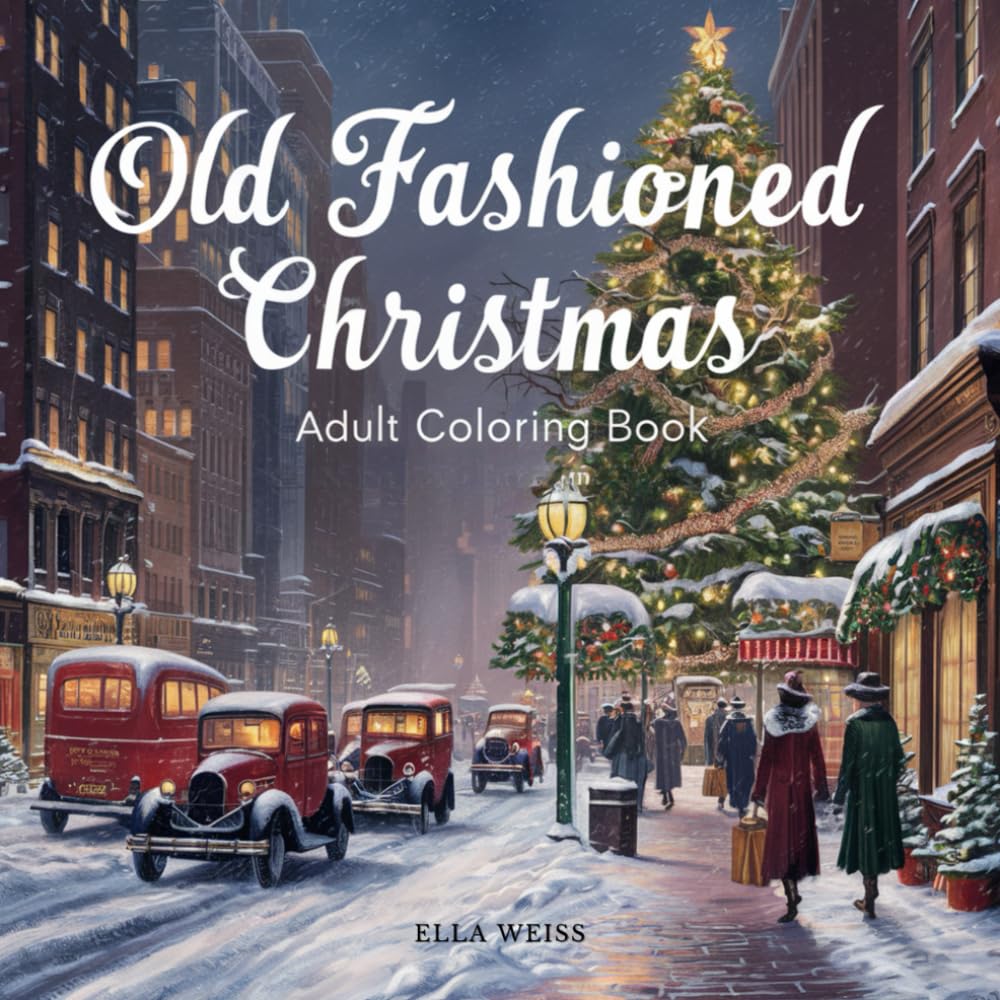 Old Fashioned Christmas Coloring Book for Adults & Seniors: 50 Retro Designs (Snowy Villages, Carolers, Traditional Ornaments): Grayscale ... & Embrace the Joy of the Season I Ideal Gift