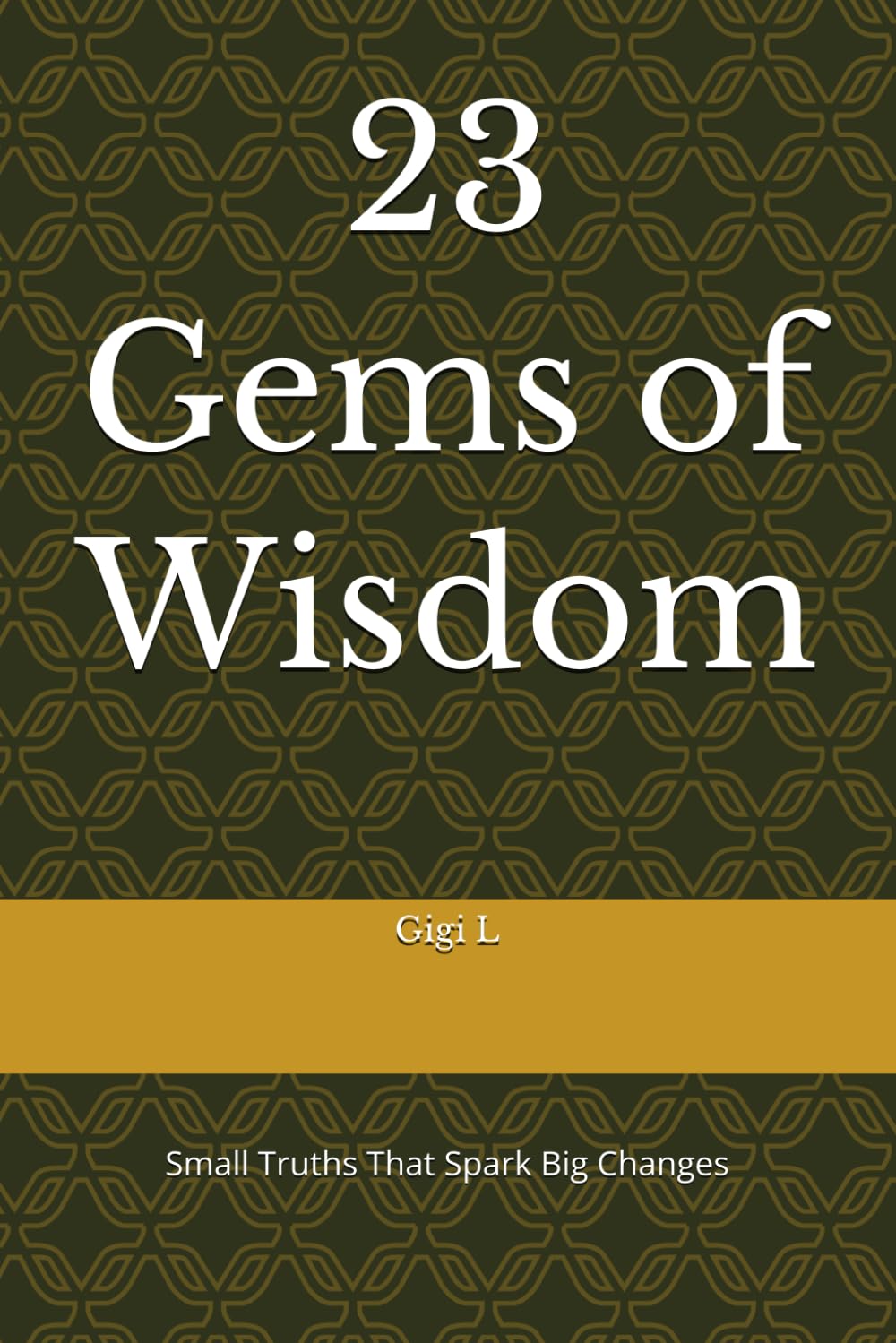 23 gems of wisdom: Small Truths That Spark Big Changes