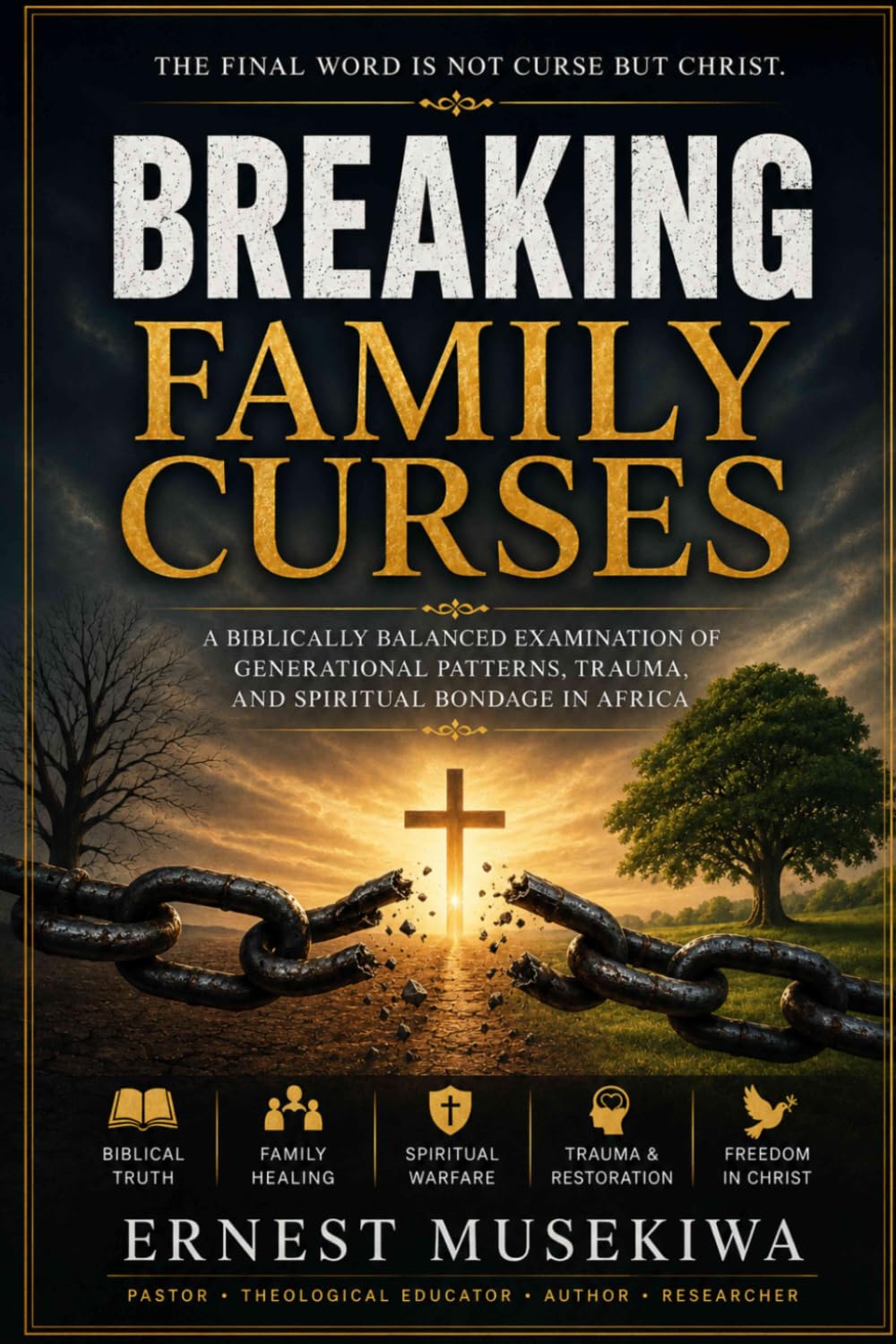 Breaking Family Curses: A Biblically Balanced Examination of Generational Patterns, Trauma, and Spiritual Bondage in Africa