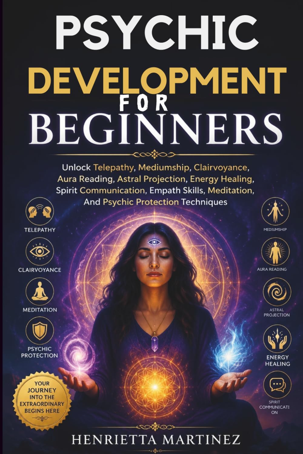 Psychic Development for beginners: Unlock Telepathy, Mediumship, Clairvoyance, Aura Reading, Astral Projection, Energy Healing, Spirit Communication, ... with Your Spiritual Guides (Series))