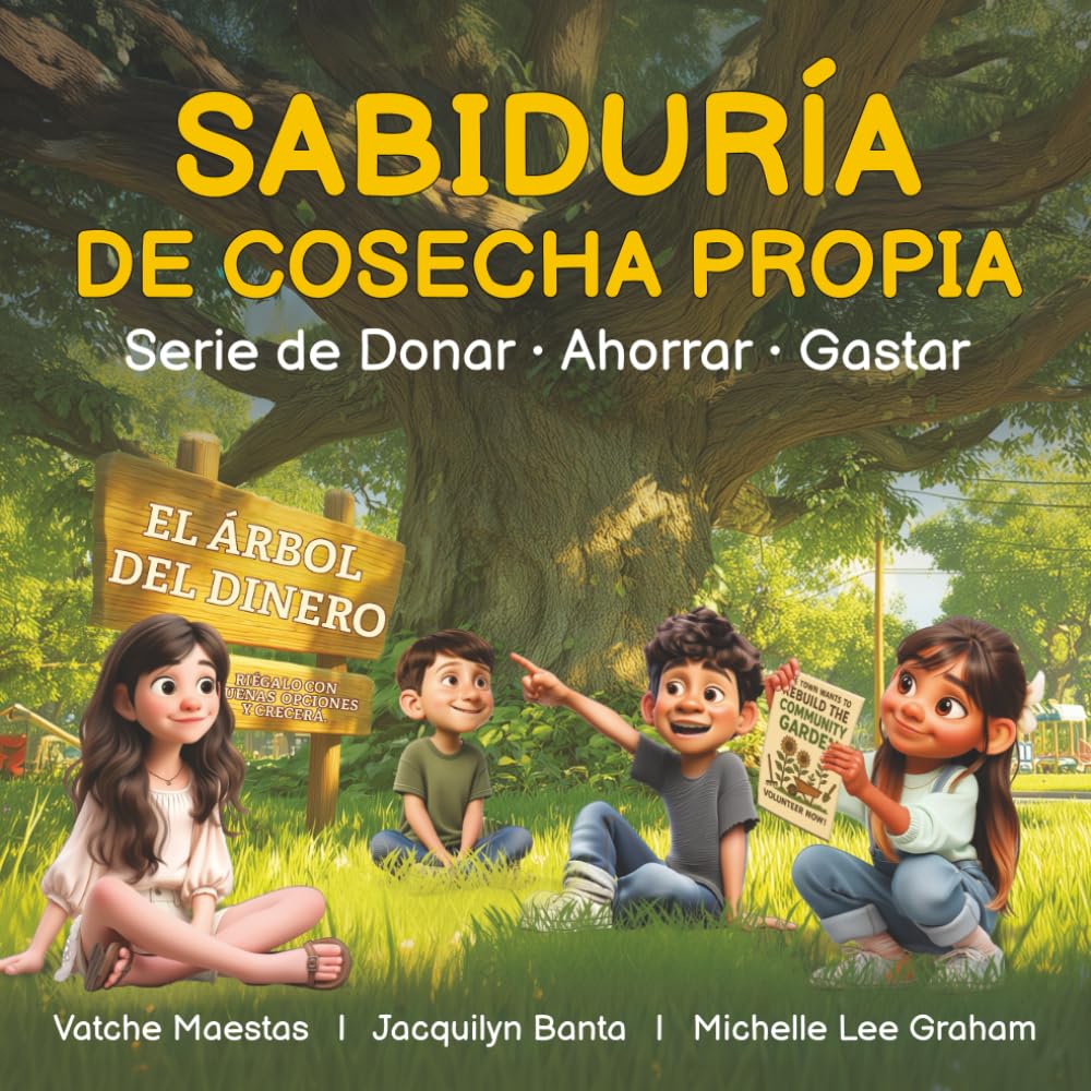 SABIDURÍA DE COSECHA PROPIA: Serie de Dar • Ahorrar • Gastar: Criando Niños Financieramente Sabios y Emocionalmente Fuertes