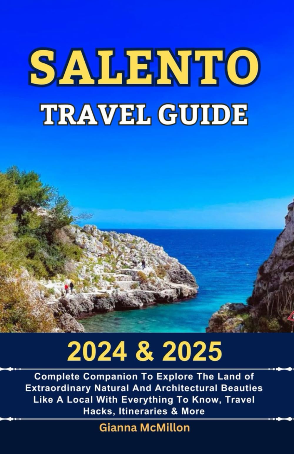 Salento Travel Guide: 2024 & 2025 Complete Companion To Explore The Land Of Extraordinary Natural And Architectural Beauties Like A Local With ... Guides To Explore Locally With Travel Hacks)