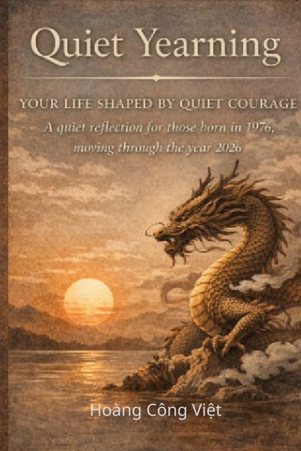 YOUR LIFE SHAPED BY QUIET COURAGE A Quiet Reflection for Those Born in 1976, Moving Through the Year 2026