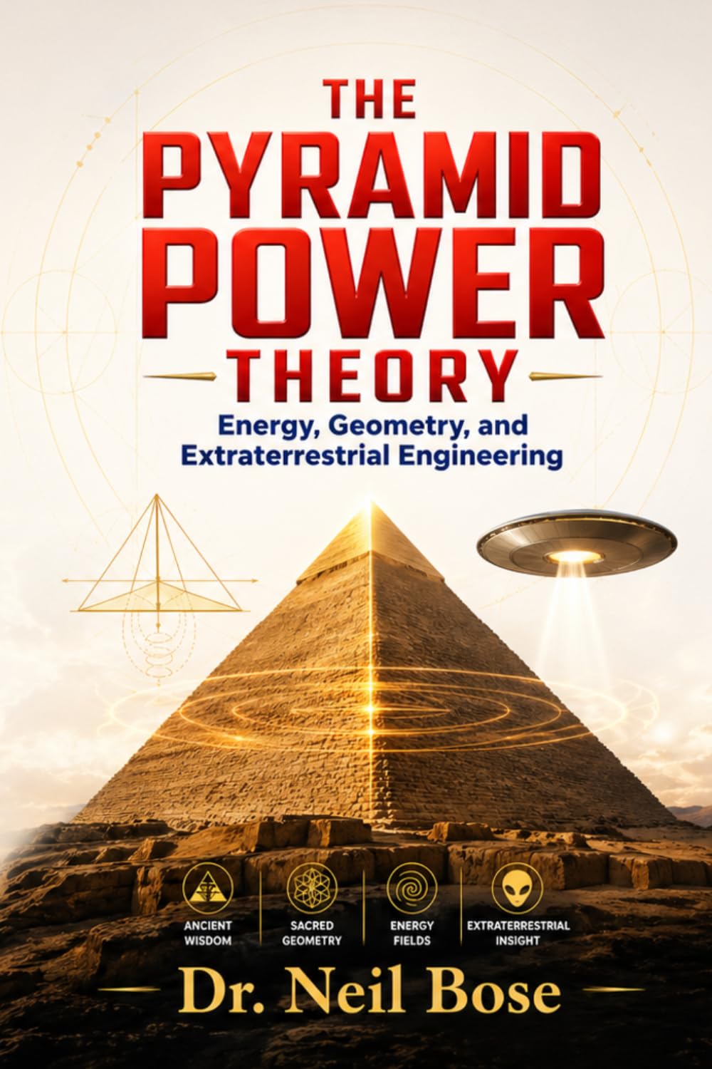 THE PYRAMID POWER THEORY: Energy, Geometry, and Extraterrestrial Engineering - The Paradigm Shift in Megalithic Interpretation