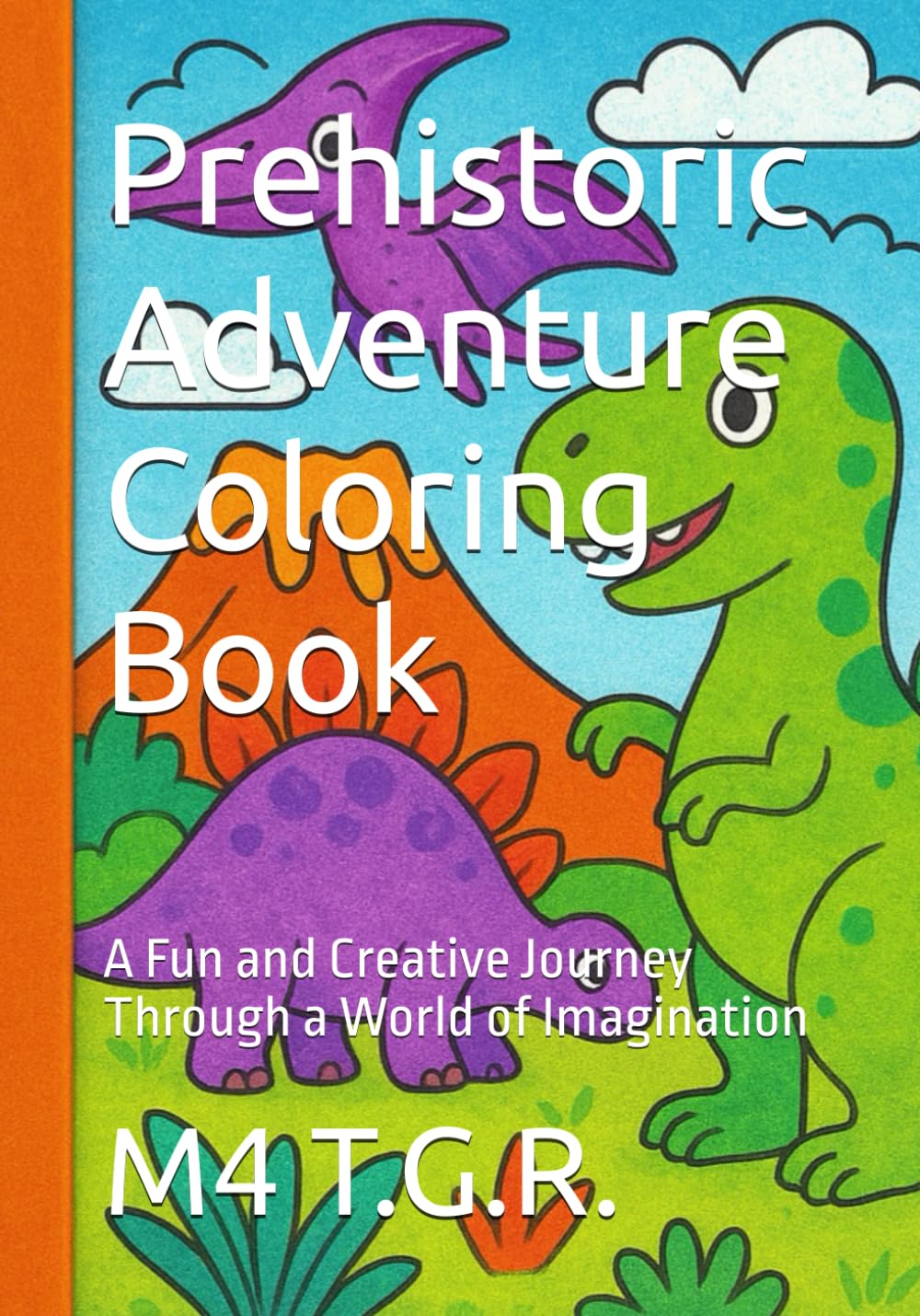 Prehistoric Adventure Coloring Book: A Fun and Creative Journey Through a World of Imagination