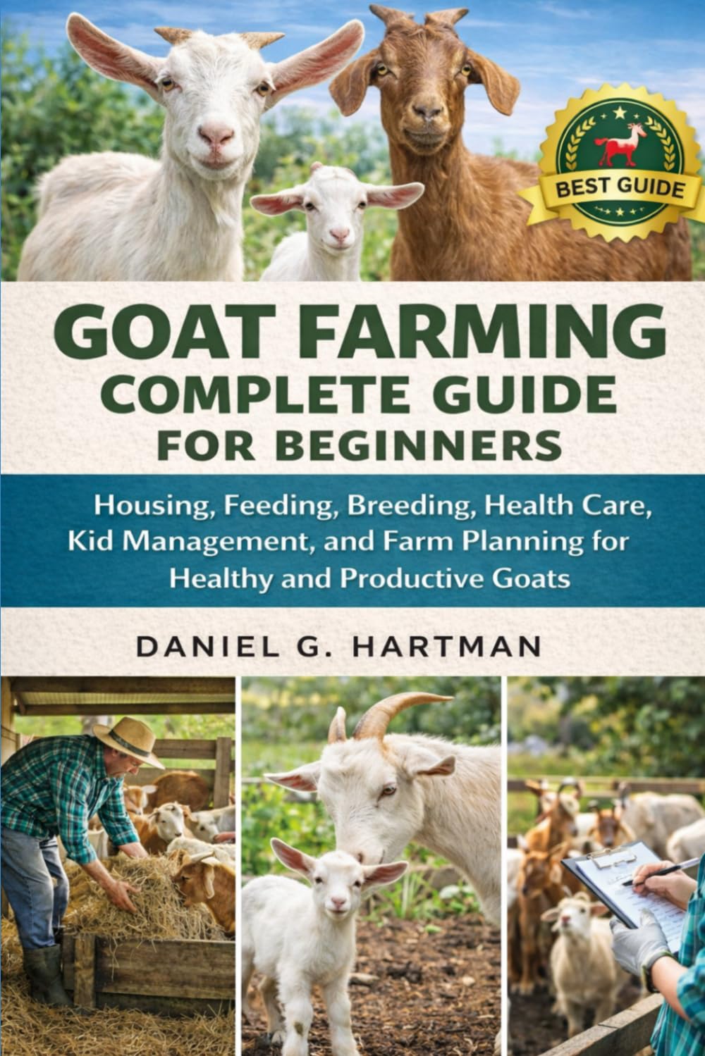 Goat Farming Complete Guide for Beginners: Housing, Feeding, Breeding, Health Care, Kid Management, and Farm Planning for Healthy and Productive Goats