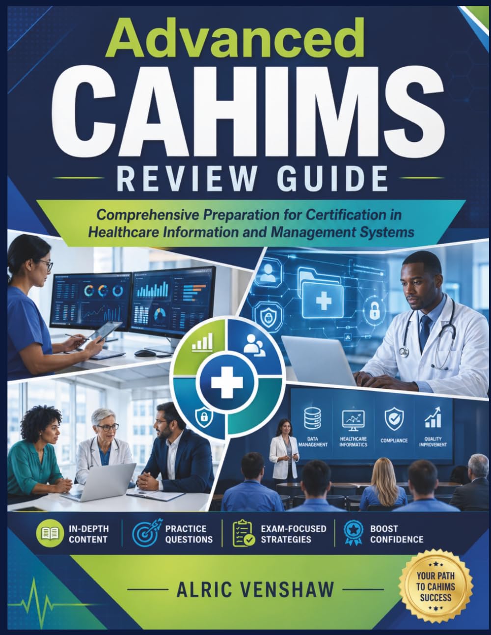 Advanced CAHIMS Review Guide: Comprehensive Preparation for Certification in Healthcare Information and Management Systems
