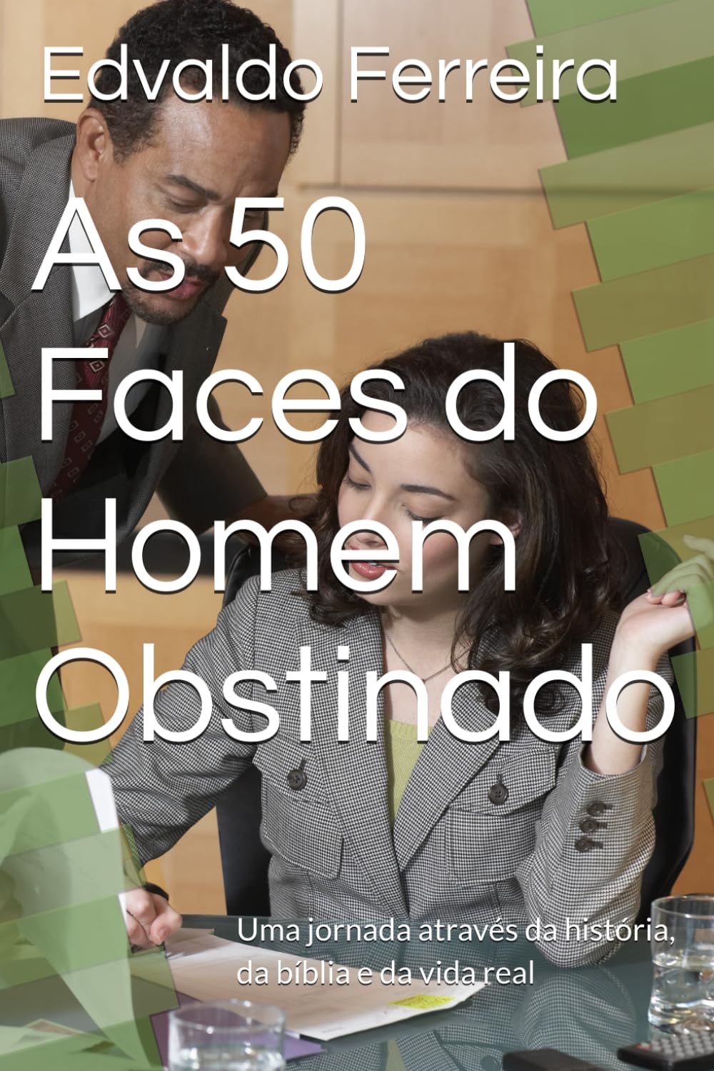 As 50 Faces do Homem Obstinado: Uma jornada através da história, da bíblia e da vida real