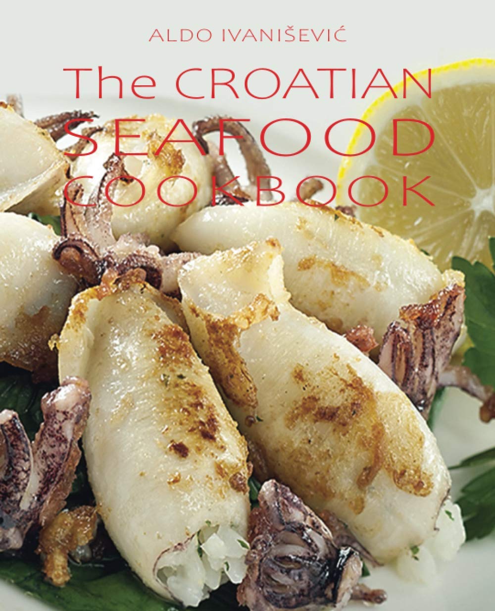 The CROATIAN SEAFOOD COOKBOOK