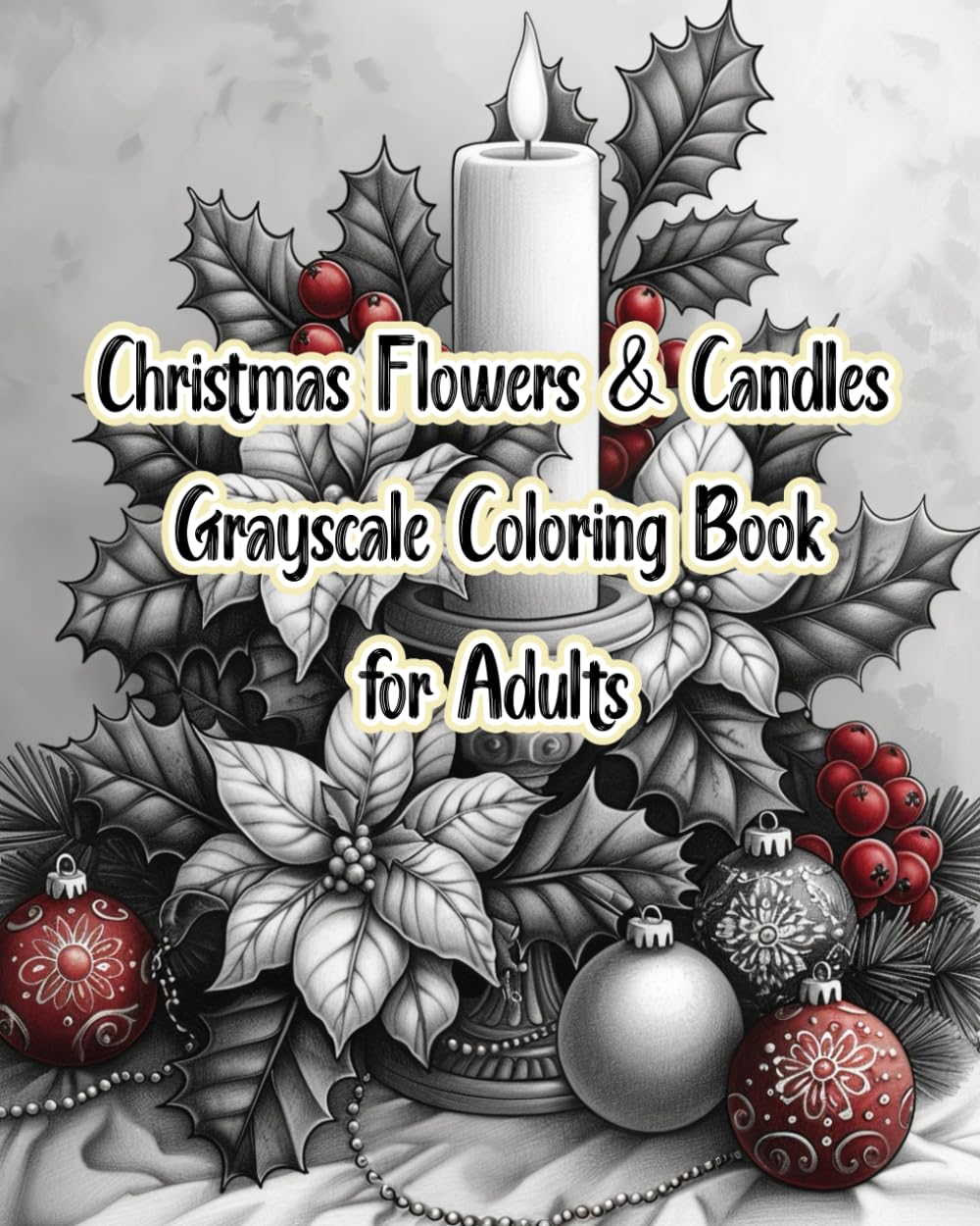 Christmas Flowers & Candles Grayscale Coloring Book for Adults