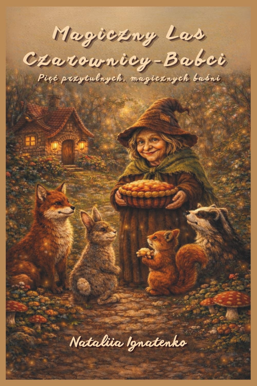 MAGICZNY LAS BABCI CZAROWNICY. Pięć przytulnych magicznych opowieści: Magiczna ilustrowana opowieść dla dzieci.