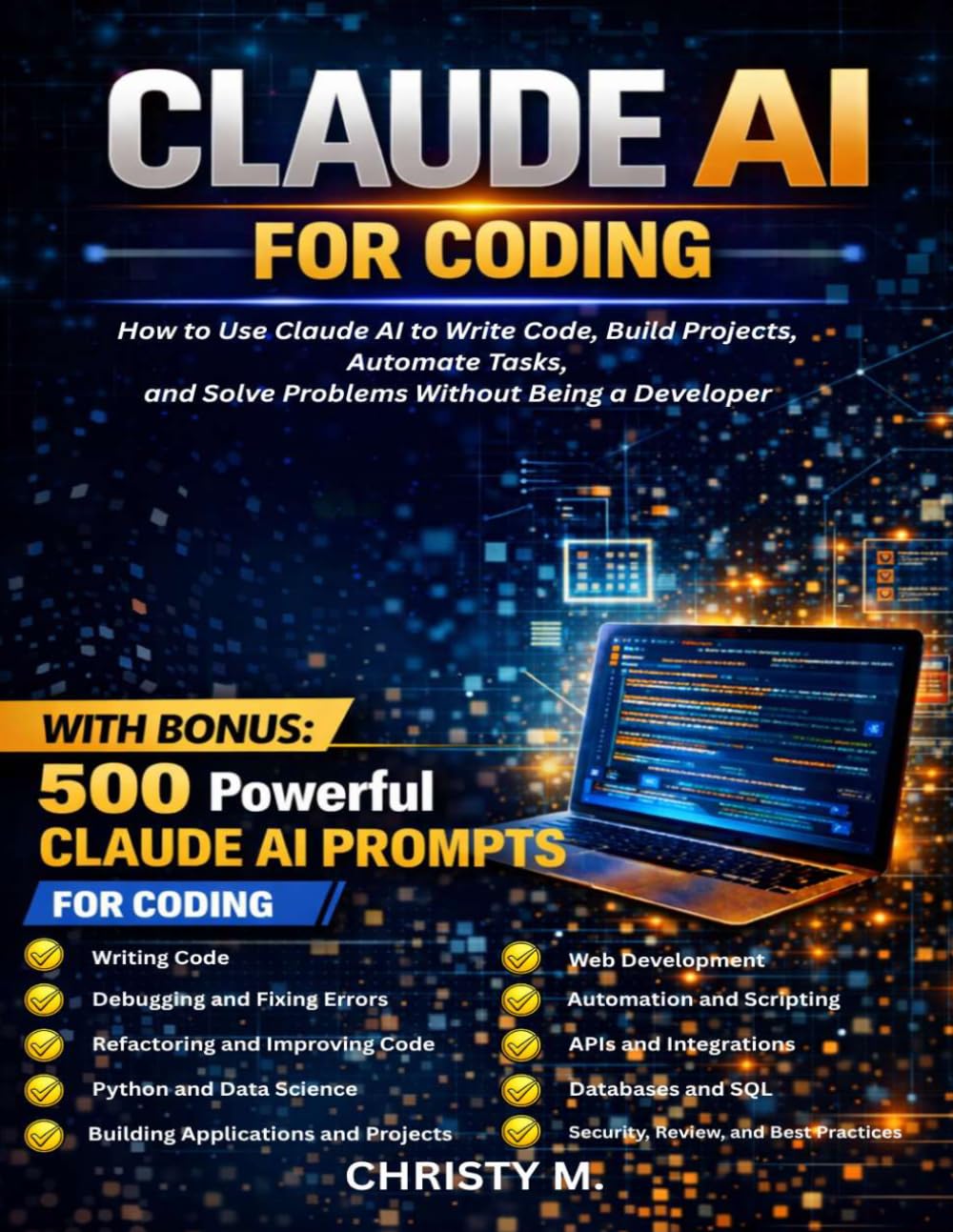 Claude AI for Coding: How to Use Claude AI to Write Code, Build Projects, Automate Tasks, and Solve Problems Without Being a Developer (The Claude AI Mastery Series)