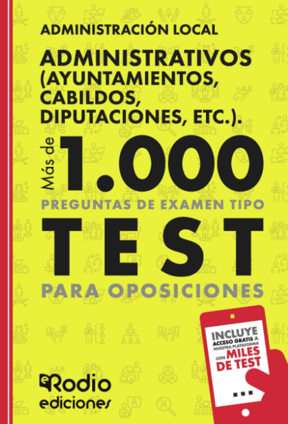Administrativos (Ayuntamientos, Cabildos, Diputaciones, etc.). Administración Local. Más de 1.000 preguntas de examen tipo test para oposiciones (FONDO)