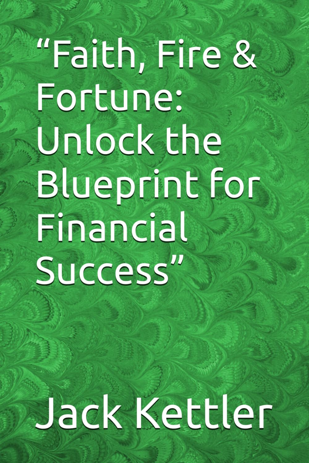 “Faith, Fire & Fortune: Unlock the Blueprint for Financial Success”