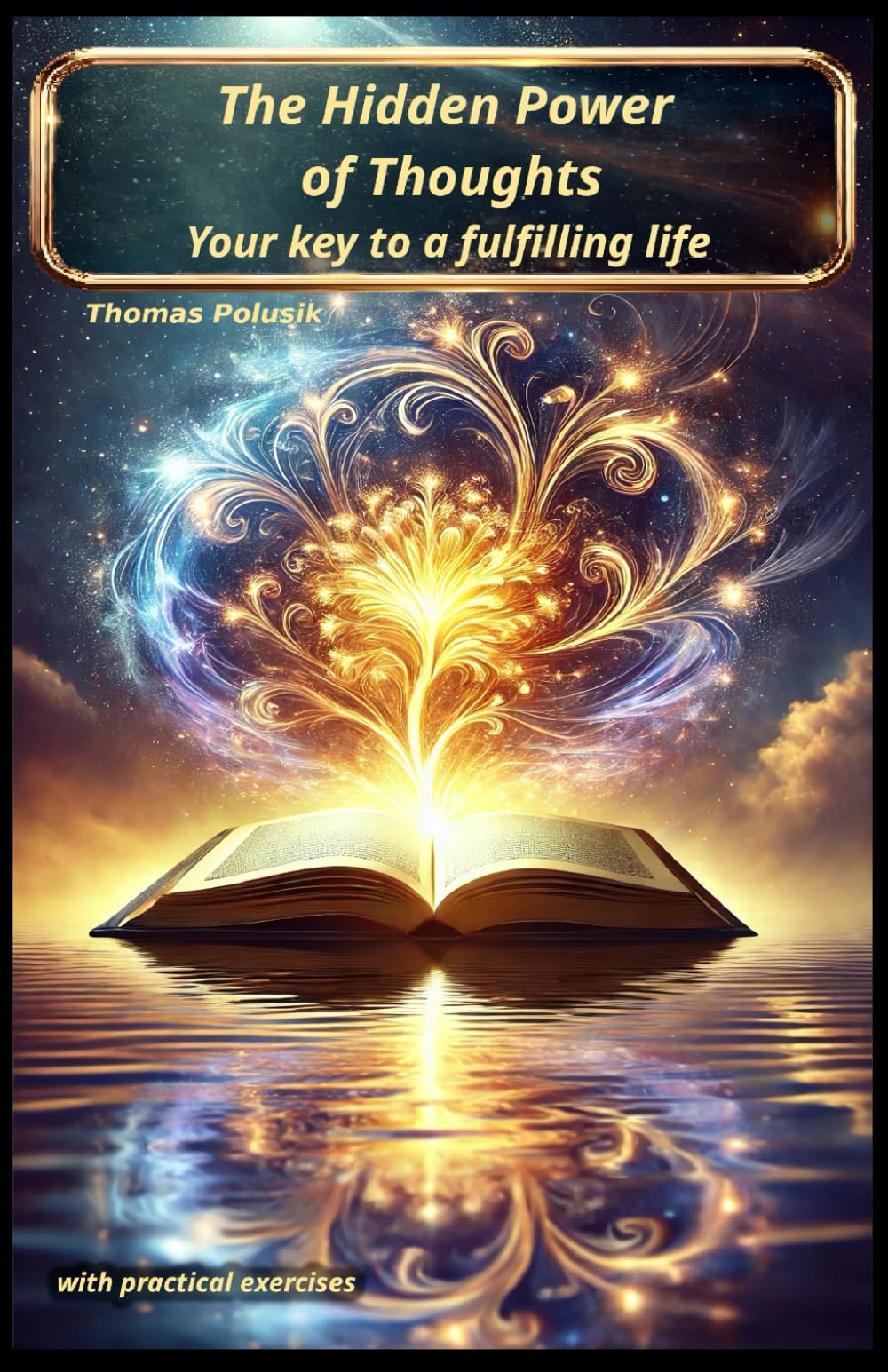 The Hidden Power of Thoughts - Your key to a fulfilling life
