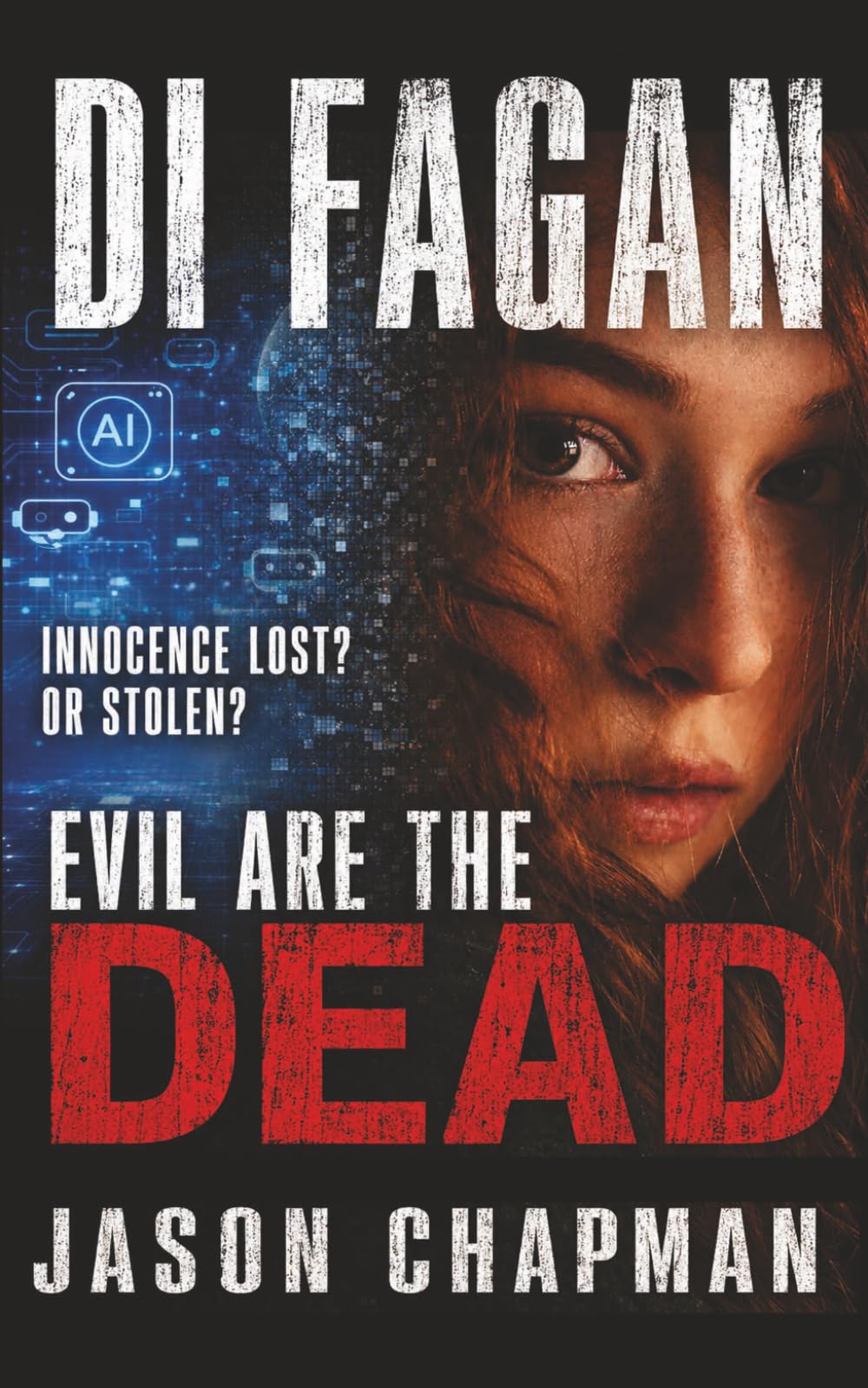 Evil Are The Dead: A chilling crime thriller for the modern age of teen culture and artificial Intelligence. (DI Marc Fagan Welsh crime thriller series)