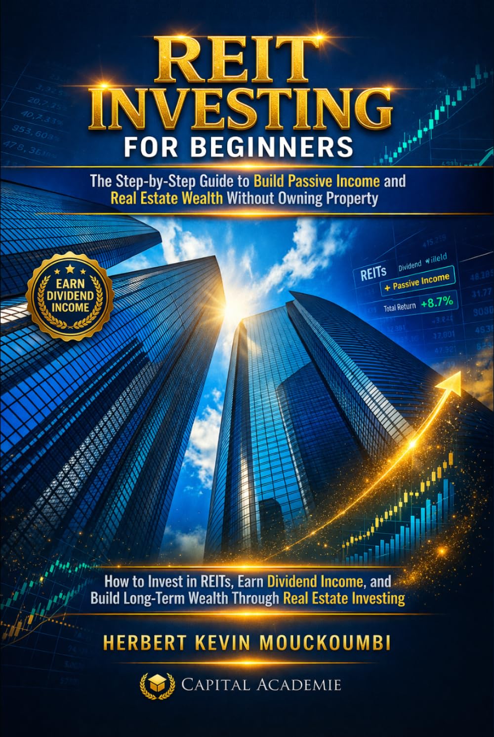 REIT INVESTING FOR BEGINNERS : The Step-by-Step Guide to Build Passive Income and Real Estate Wealth With: How to Invest in REITs, Earn Dividend ... Flow, Portfolio Growth & Financial Freedom)