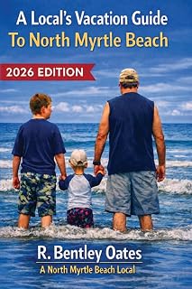 A Local's Vacation Guide To North Myrtle Beach: 2026 Edition