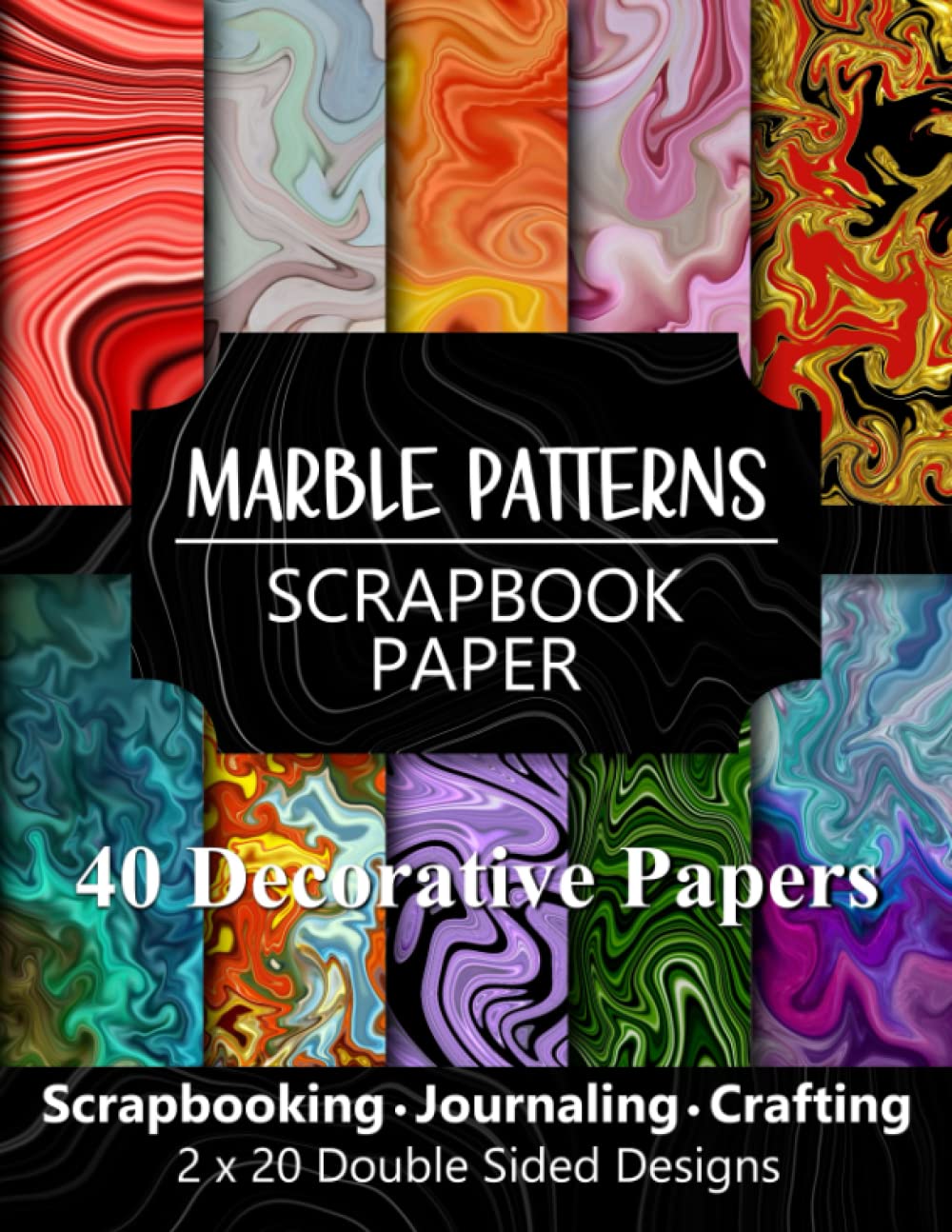 Marble Patterns Scrapbook Paper: 40 Decorative Pages For Scrapbooking, Junk Journaling, Crafting, Memory Books, Collage, Greeting Card Making