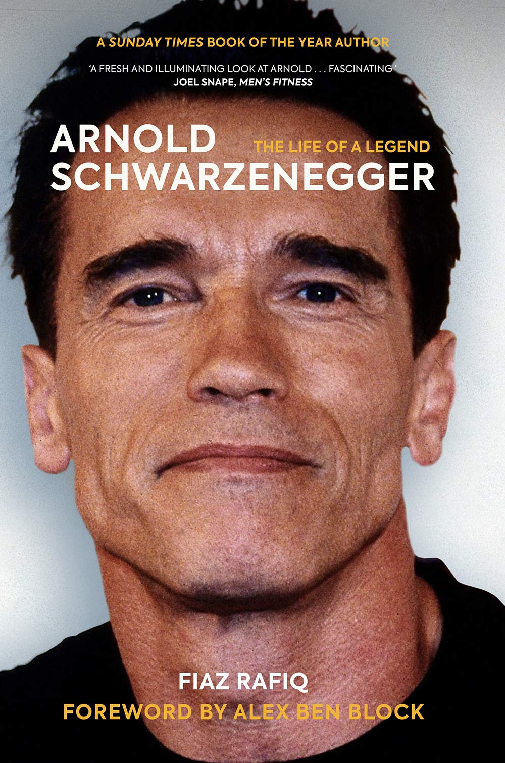 Arnold Schwarzenegger: The Life of a Legend - Fiaz Rafiq