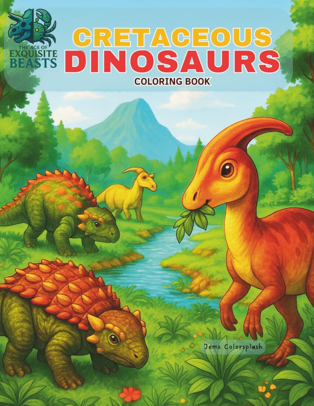 Cretaceous Dinosaurs Coloring Book: Discover the Dinosaurs of Laramidia with Chi Chi the AI Crab—A Roarsome Coloring Book for Kids Who Love Prehistoric Creatures! (The Age of Exquisite Beasts)