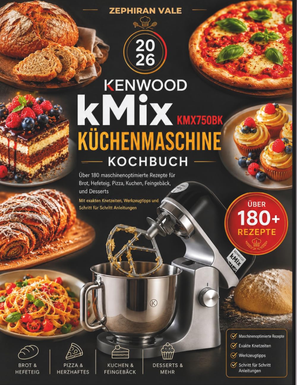 Kenwood kMix KMX750BK Küchenmaschine Kochbuch: Über 180 maschinenoptimierte Rezepte für Brot, Hefeteig, Pizza, Kuchen, Feingebäck, und Desserts Mit ... und Schritt für Schritt Anleitungen
