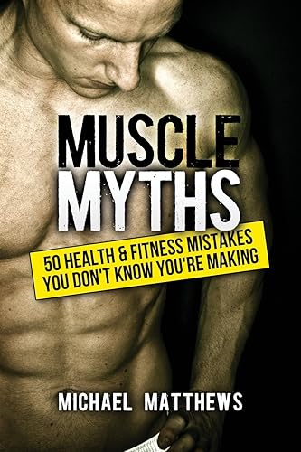 Muscle Myths: 50 Health &amp; Fitness Mistakes You Don't Know You're Making
