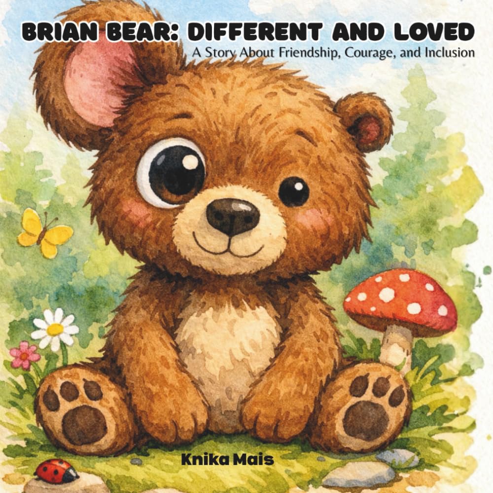 Brian Bear: Different and Loved: A Story About Friendship, Courage, and Inclusion