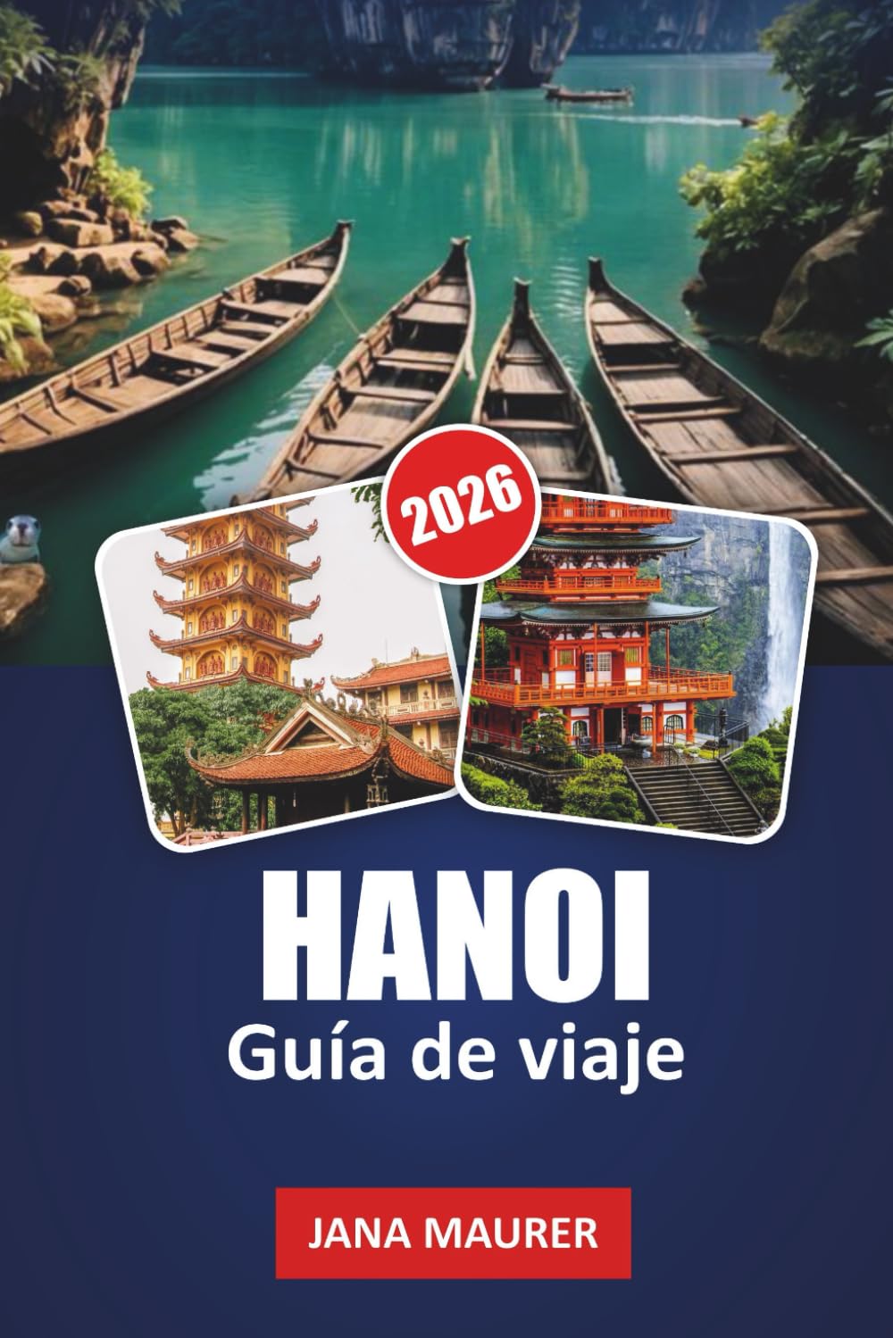 HANOI GUÍA DE VIAJE 2026: Callejones ocultos, aventuras de comida callejera, templos históricos, lagos pintorescos y consejos privilegiados para una experiencia vietnamita inolvidable
