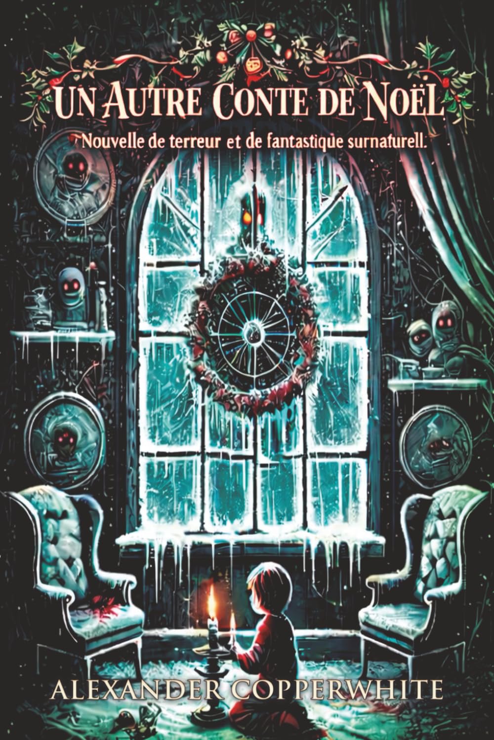 Un autre conte de Noël: Nouvelle de terreur et de fantastique surnaturel (Histoires d’Alexander Copperwhite – Volume I)