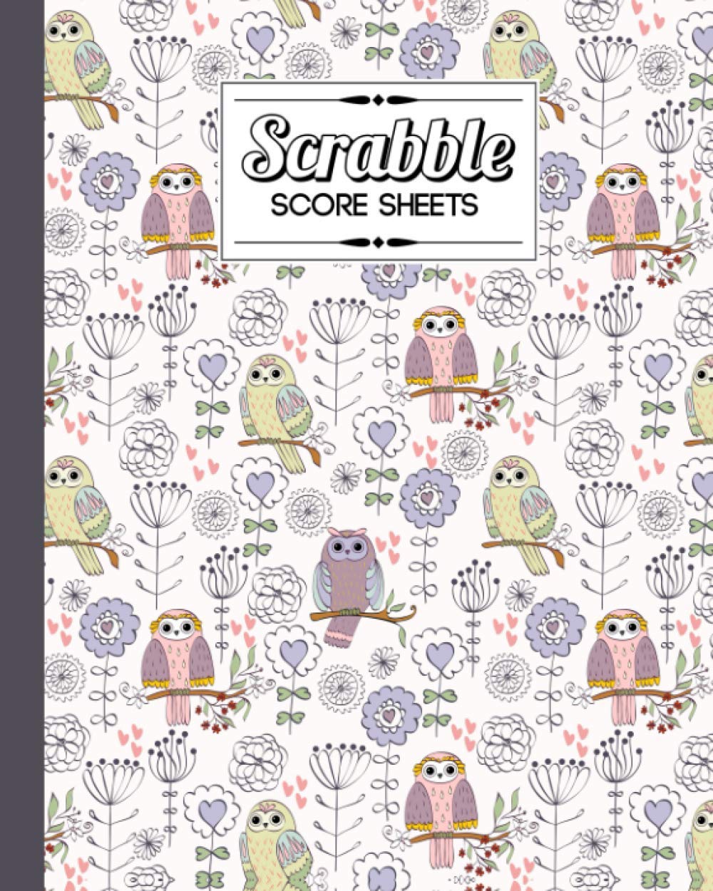 Independently published Scrabble Score Sheet: Owl Flowers Scrabble Score Sheet, Scrabble Game Record book For up to 4 Players, Scrabble Game Sheets For Board Game Words Building, 121 Pages, Size 8" x 10"