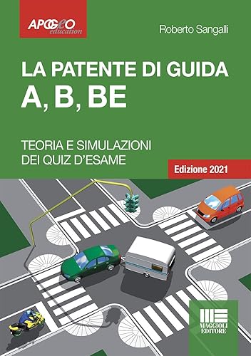 La Patente Di Guida A, B, BE - Edizione 2021. Teoria e Simulazioni dei Quiz d'esame