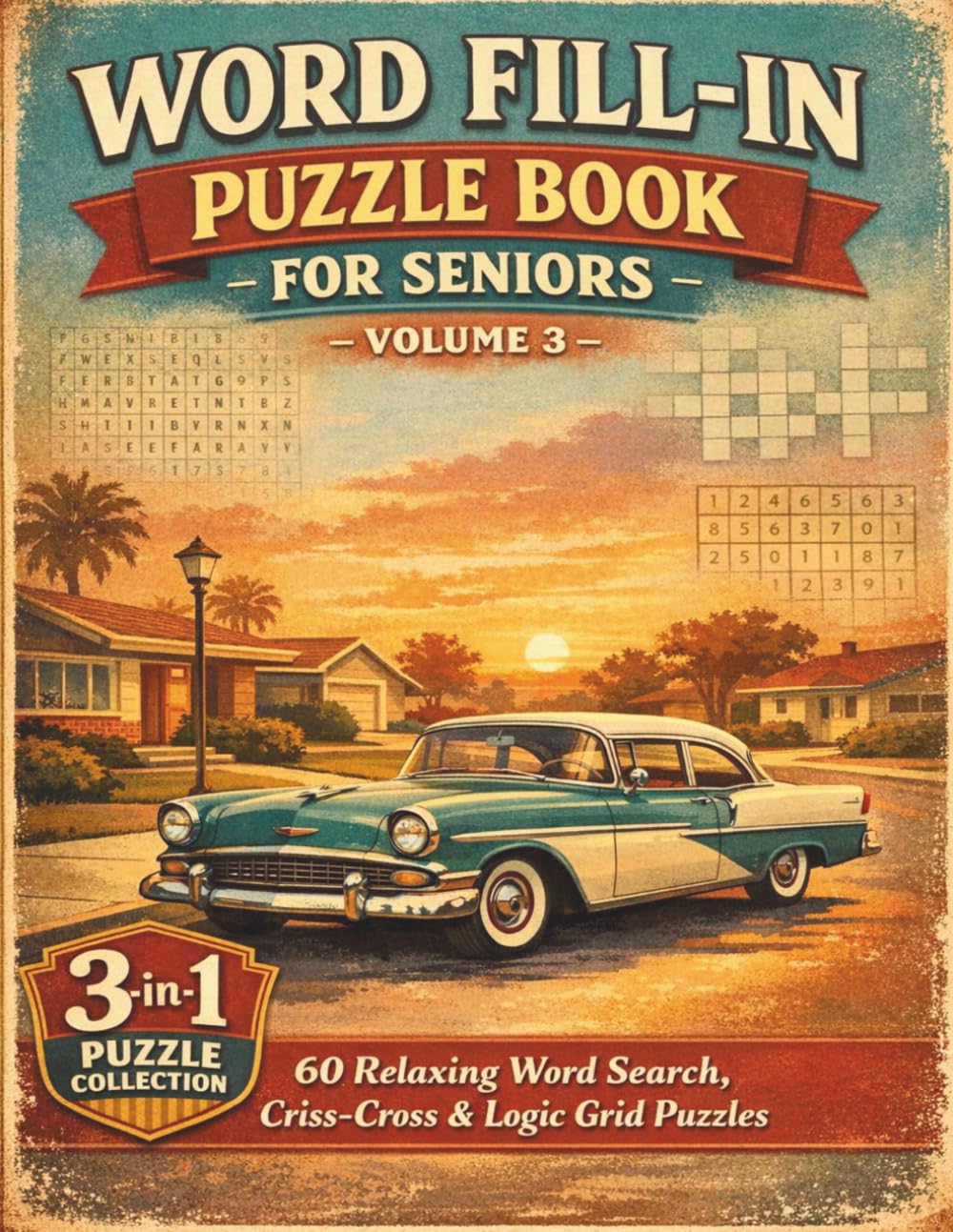 Word Fill-In Puzzle Book for Seniors Volume 3: 3-in-1 Brain Games 60 Easy to Medium Word Search, Criss-Cross & Logic Grid Puzzles (Senior Brain Games Collection)
