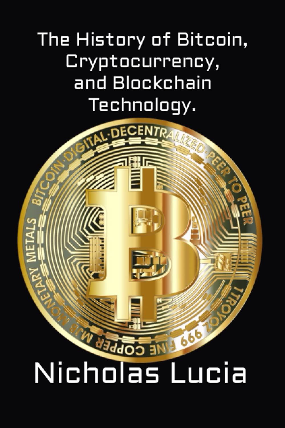 The History of Bitcoin, Cryptocurrency, and Blockchain Technology.