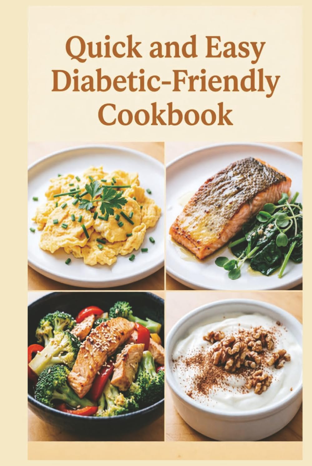 Quick and Easy Diabetic-Friendly Cookbook: Fast, Flavorful Meals in 30 Minutes or Less for Balanced Blood Sugar, Steady Energy, and Wholesome Everyday Meals