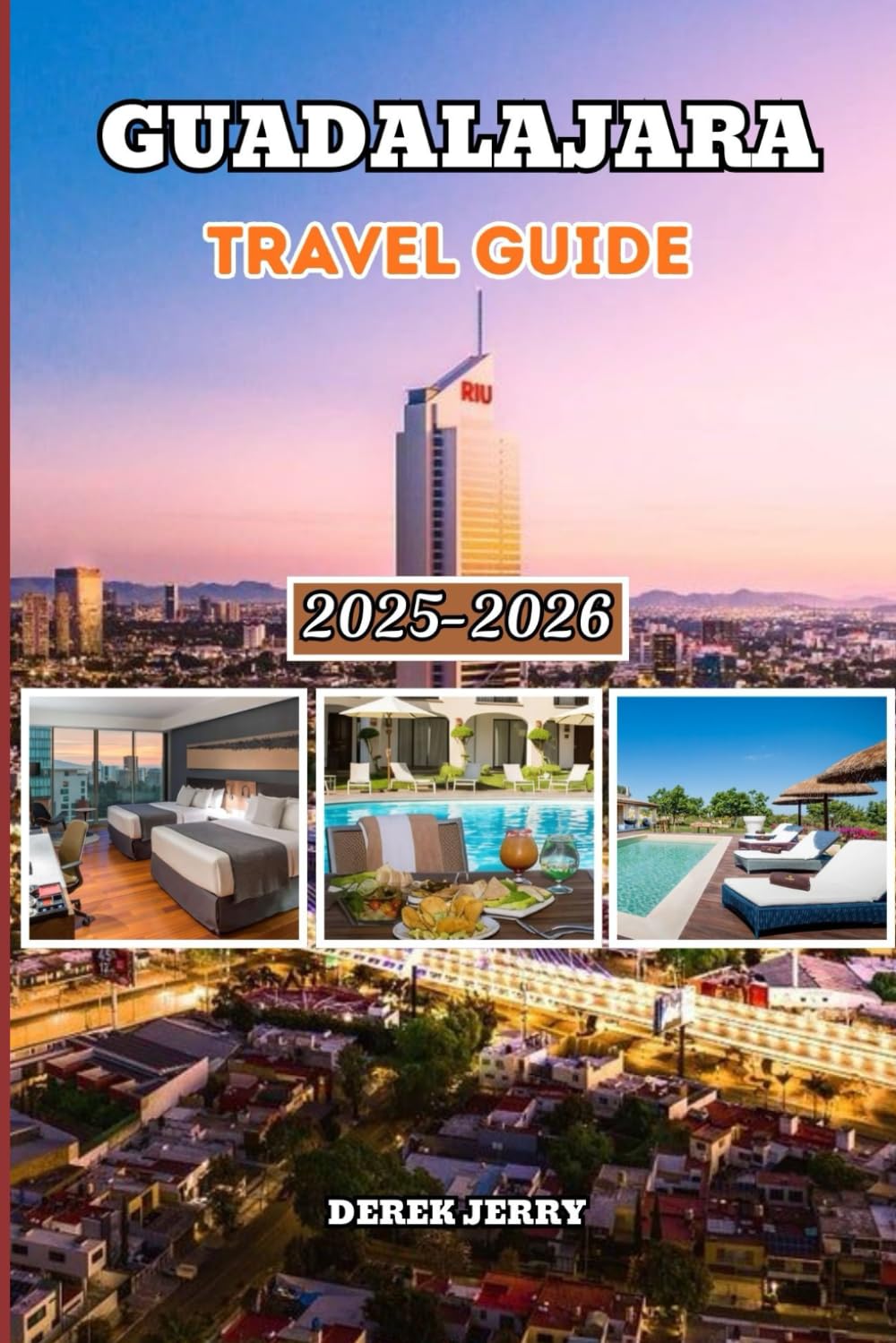 GUADALAJARA TRAVEL GUIDE 2025-2026: Explore Guadalajara With Confidence Using Curated Guides Cultural Insights Hotel Picks Transportation Tips and Day Trip Ideas for 2025–2026