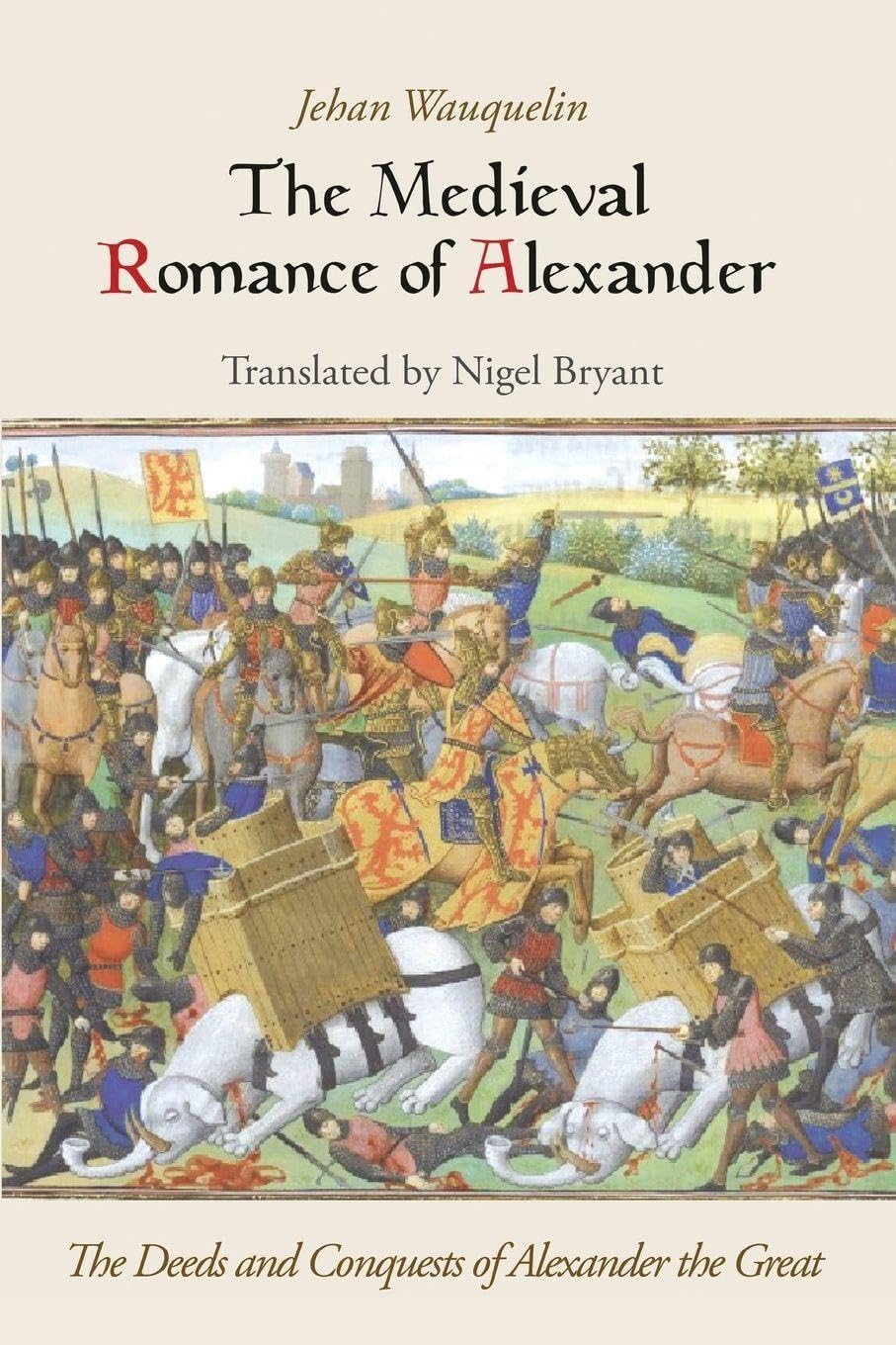 The Medieval Romance of Alexander: The Deeds and Conquests of Alexander the Great