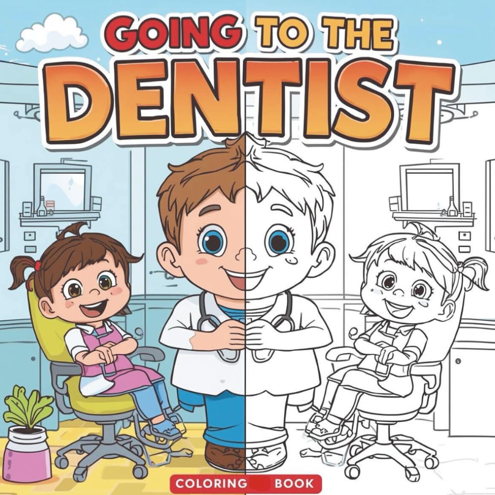 Going to the Dentist Coloring Book for Kids: A Fun and Calming Way to Overcome Dental Anxiety and Learn Healthy Teeth Habits